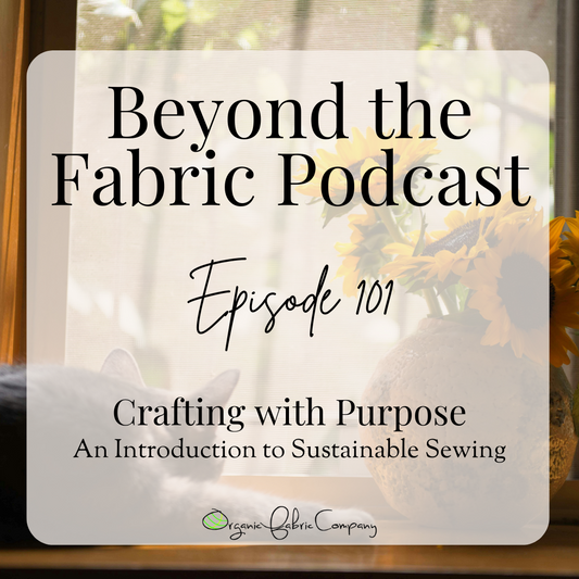 101: Crafting with Purpose – An Introduction to Sustainable Sewing - Show Notes