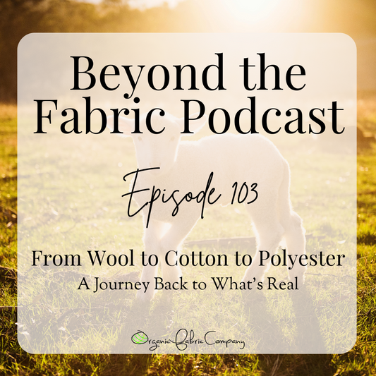 103: From Wool to Cotton to Polyester – A Journey Back to What’s Real