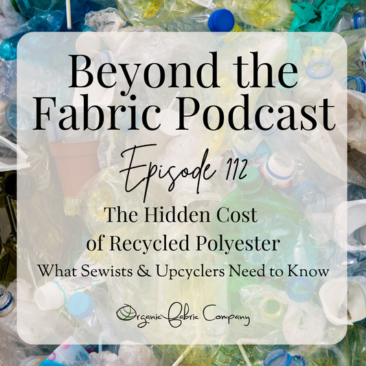 112: The Hidden Cost of Recycled Polyester - What Sewists and Upcyclers Need to Know