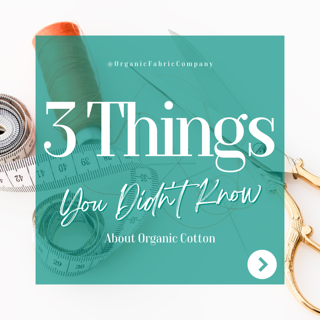Three things you didn't know about organic cotton. Organic Fabric Company