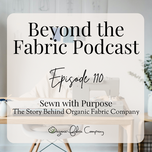 110: Sewn with Purpose - The Story Behind Organic Fabric Company