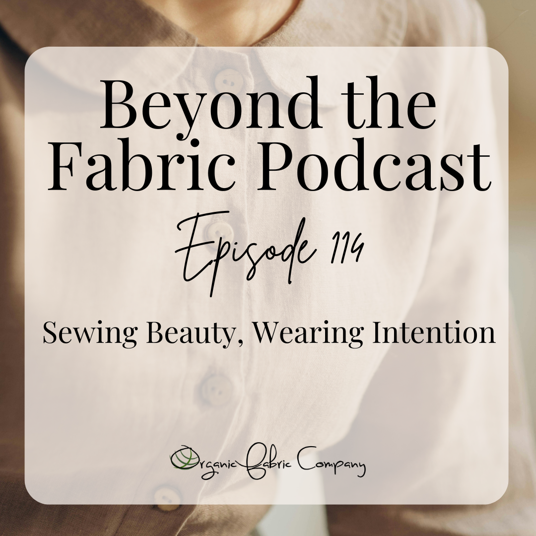 114: Sewing Beauty, Wearing Intention.